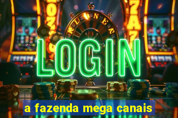 a fazenda mega canais